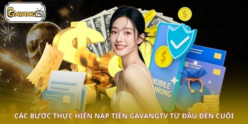 Các bước thực hiện nạp tiền GAVANGTV từ đầu đến cuối