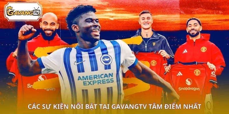 Các sự kiện nổi bật tại GAVANGTV tâm điểm nhất