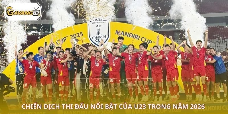 Chiến dịch thi đấu nổi bật của U23 trong năm 2026