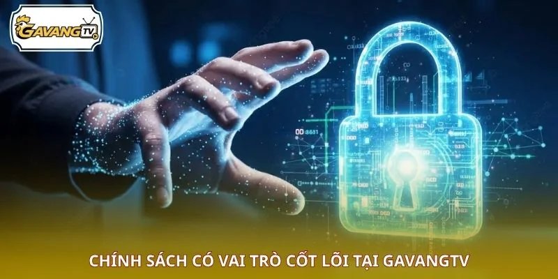 Chính sách có vai trò cốt lõi tại GAVANGTV