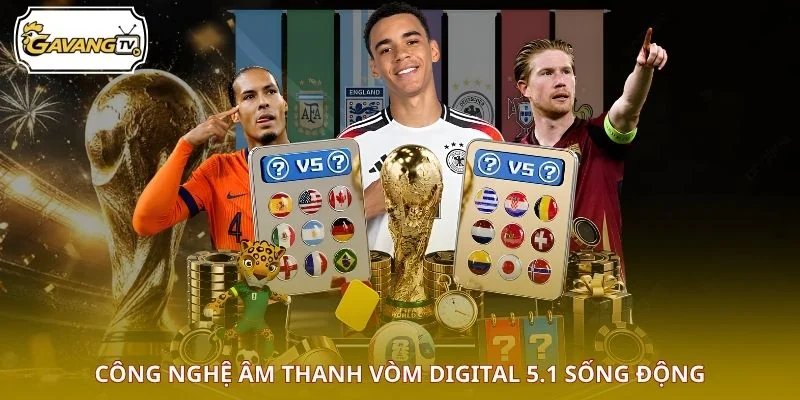 Công nghệ âm thanh vòm Digital 5.1 sống động