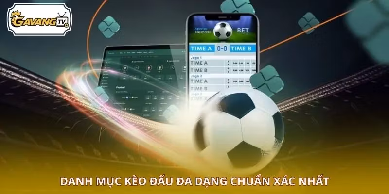 Danh mục kèo đấu đa dạng chuẩn xác nhất