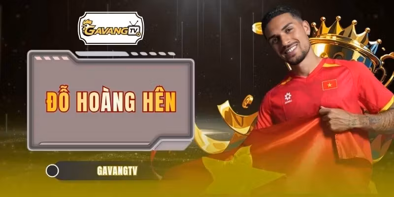 Đỗ Hoàng Hên – 7 Cột Mốc Làm Nên Hành Trình Đầy Bất Ngờ 