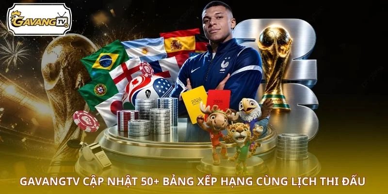 GAVANGTV cập nhật 50+ bảng xếp hạng cùng lịch thi đấu