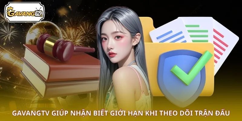 GAVANGTV giúp nhận biết giới hạn khi theo dõi trận đấu