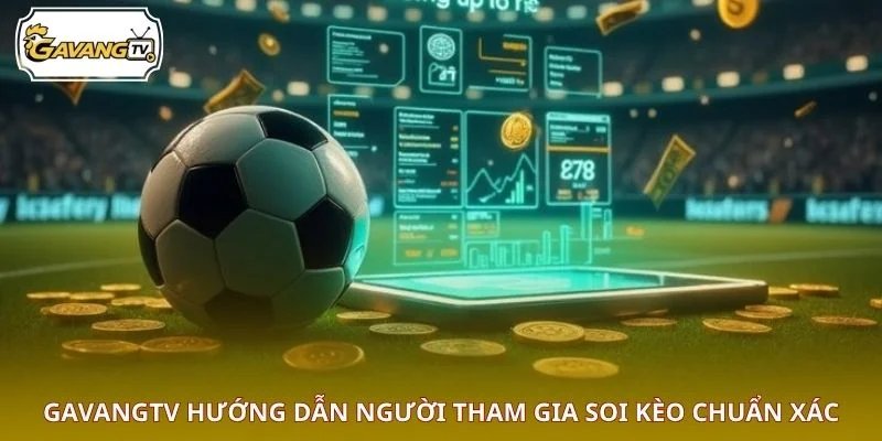 GAVANGTV hướng dẫn người tham gia soi kèo chuẩn xác