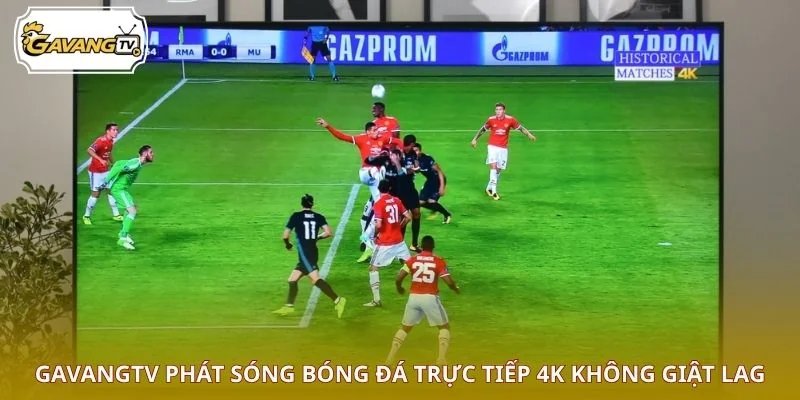 GAVANGTV phát sóng bóng đá trực tiếp 4K không giật lag