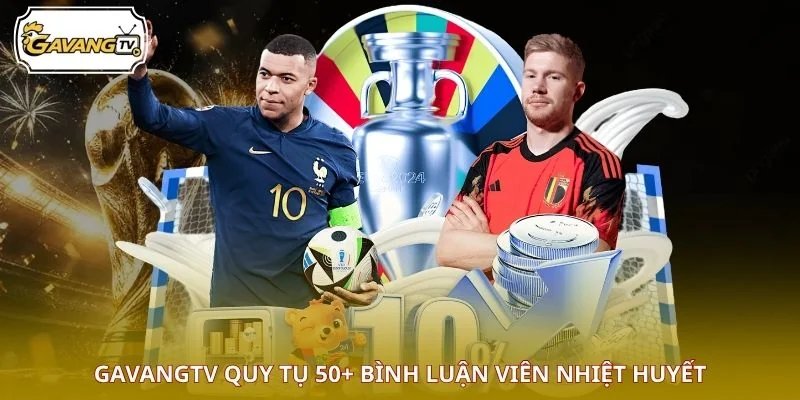 GAVANGTV quy tụ 50+ bình luận viên nhiệt huyết