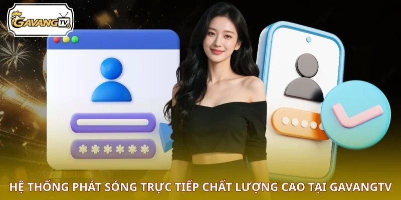 Hệ thống phát sóng trực tiếp chất lượng cao tại GAVANGTV