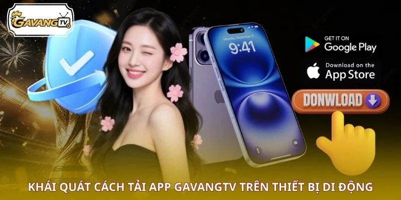 Khái quát cách tải app GAVANGTV trên thiết bị di động