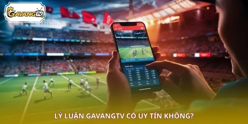 Lý luận GAVANGTV có uy tín không?