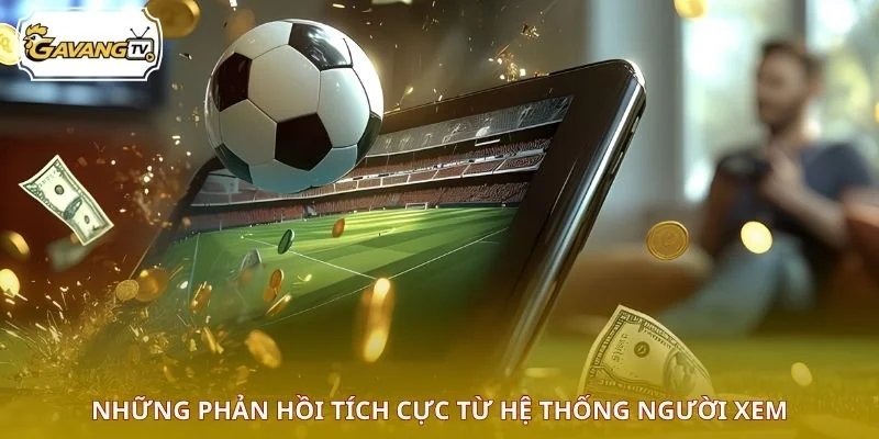 Những phản hồi tích cực từ hệ thống người xem