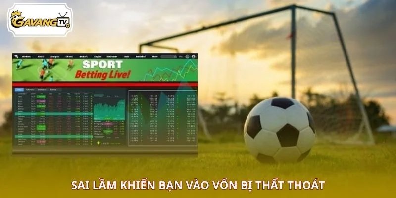 Sai lầm khiến bạn vào vốn bị thất thoát