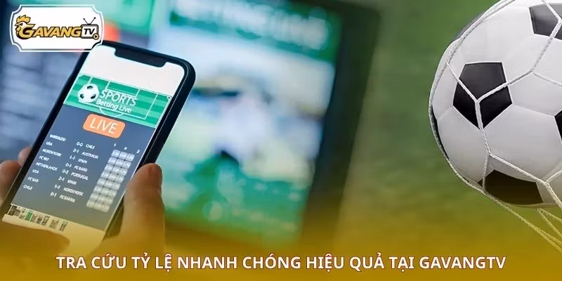 Tra cứu tỷ lệ nhanh chóng hiệu quả tại GAVANGTV