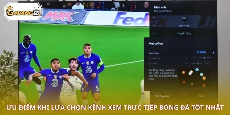 Ưu điểm khi lựa chọn kênh xem trực tiếp bóng đá tốt nhất